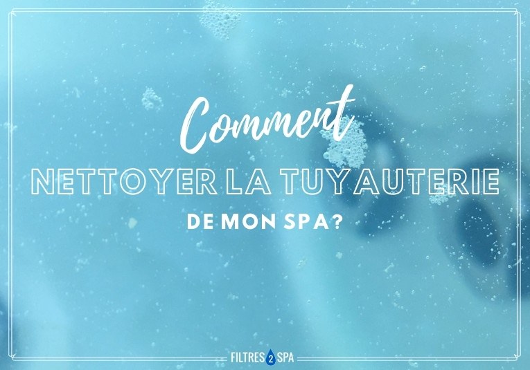 Comment nettoyer la tuyauterie de mon spa